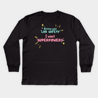 Screw you lab safety, i want super power Kids Long Sleeve T-Shirt